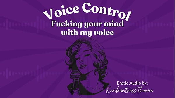 Voice Control: Fucking your mind with my voice